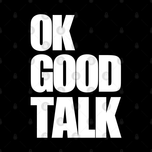 OK Good Talk by PopCultureShirts