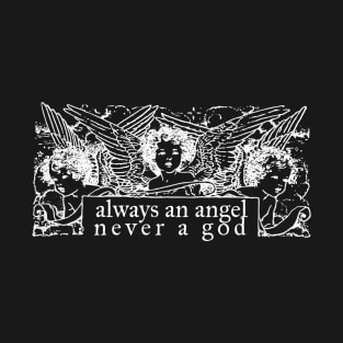 Always an Angel Never a God (White) T-Shirt