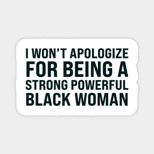 I won't apologize for being a strong powerful black woman Magnet