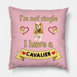 I'm not single I have a Cavalier (Dog) Pillow