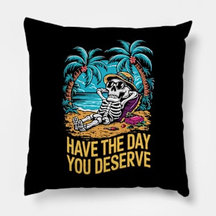Have The Day You Deserve. Funny Skeleton Pillow