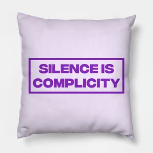 Silence Is Complicity Pillow