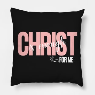 Christ is Enough for Me V20 Pillow