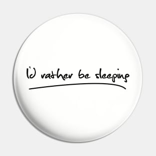 I'd rather be sleeping Pin