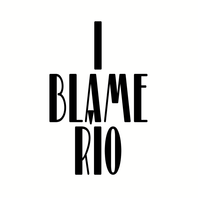 I BLAME RIO by Scarebaby