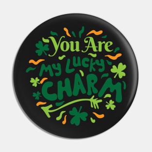 You are My Lucky Charm - St Patrick's Day Design Pin