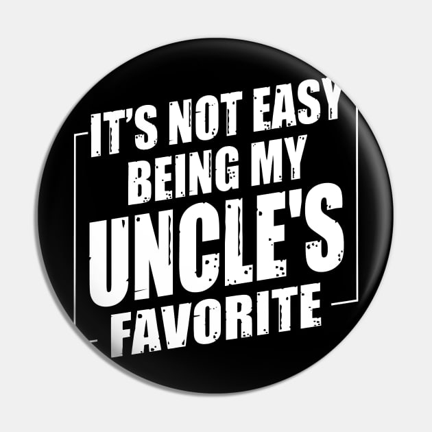 It's Not Easy Being My Uncle's Favorite Pin by Benko Clarence