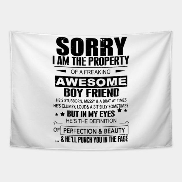 Sorry I Am The Property Of A Freaking Awesome Boy Friend But In My