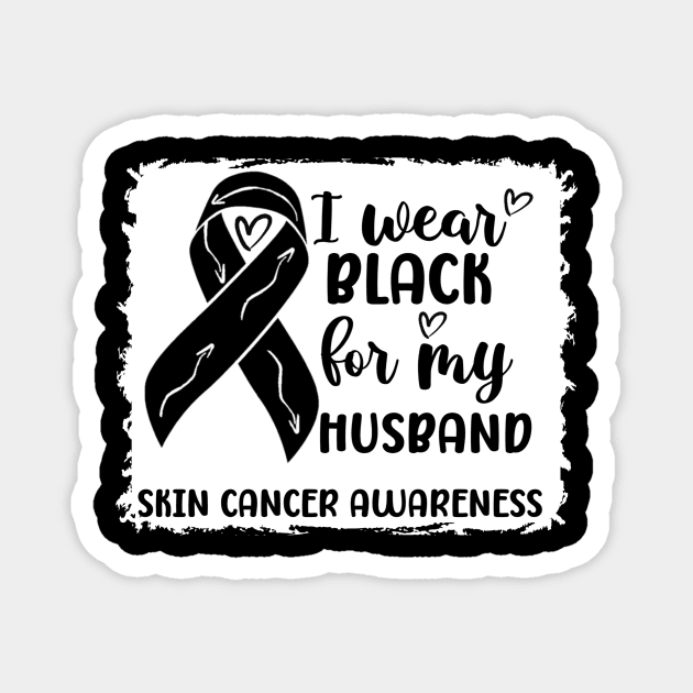 I Wear Black For My Husband Skin Cancer Awareness Magnet by Geek-Down-Apparel