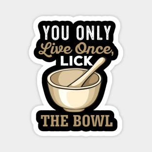 You only live once lick the bowl Magnet