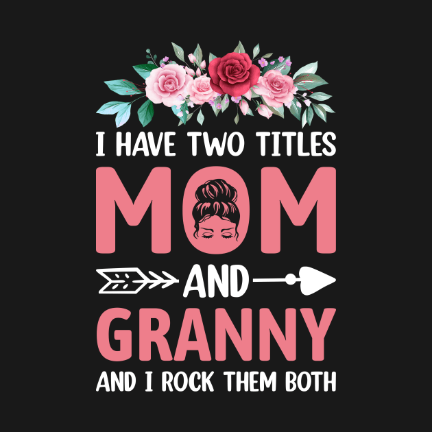 I Have Two Titles Mom And Granny Mother's Day Gift mothers day gifts by MichelAdam