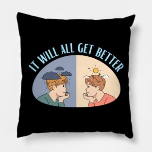 It Will All Get Better - Mental Health and Happiness Quotes Pillow