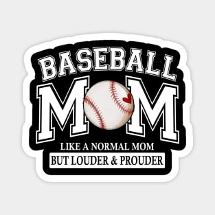 Baseball Mom Like A Normal Mom But Louder And Prouder Magnet