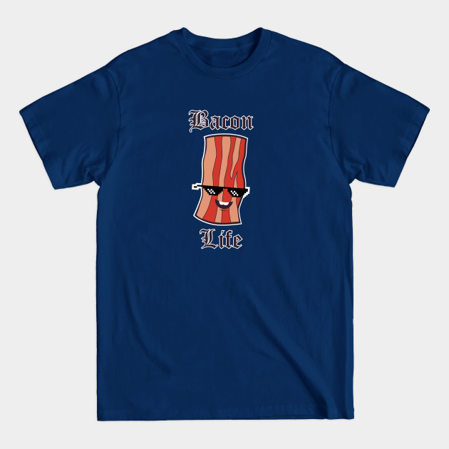 Disover Bacon Life - Bacon - T-Shirt