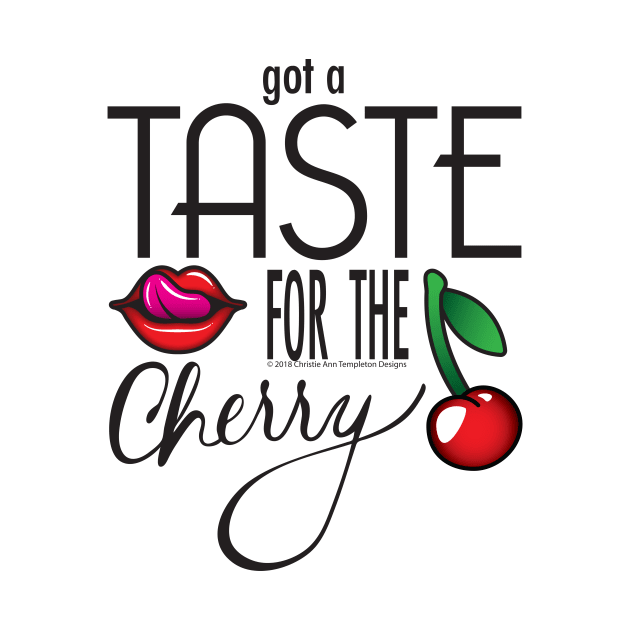 Got a Taste for the Cherry by christietempleton