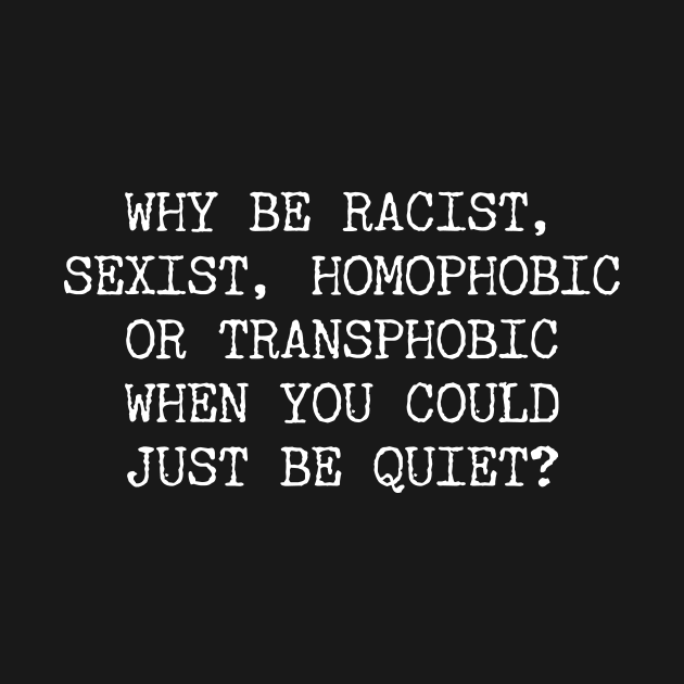 'When You Could Just Be Quiet' Cool Equality Rights by ourwackyhome