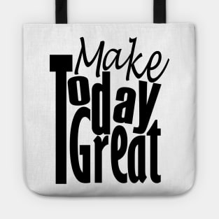 Make Today Great Tote