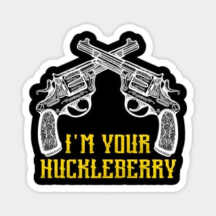 I'm Your Huckleberry Say When Magnet