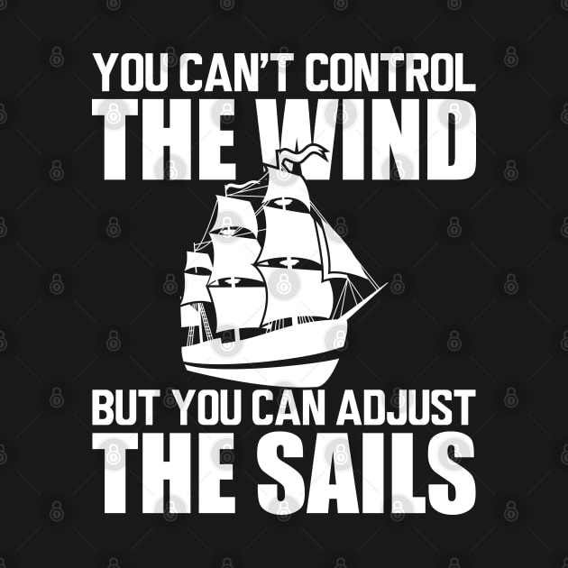 Sailor - You can't control wind but you can adjust the sails w by KC Happy Shop