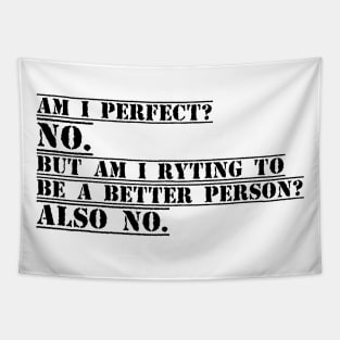 Am I Perfect? No. Am I Trying To Be A Better Person? Also No funny gift for Christmas Tapestry