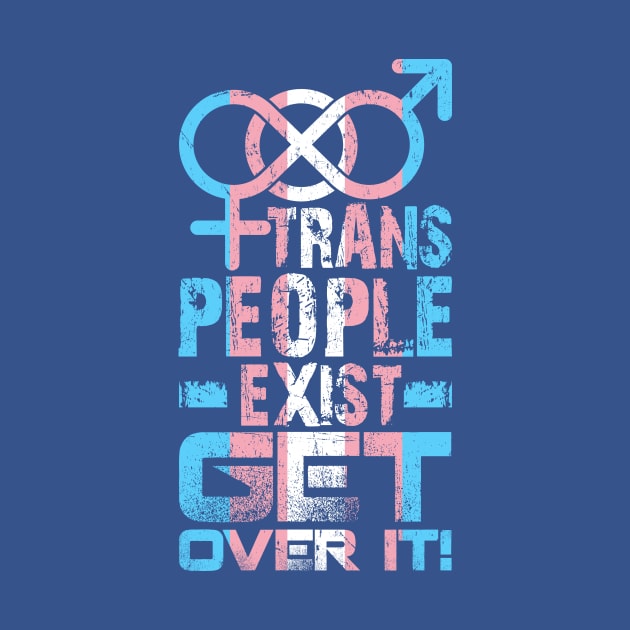 Trans People Exist Get Over It by Trans Action Lifestyle