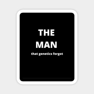 "The Man That Genetics Forgot" Design Magnet