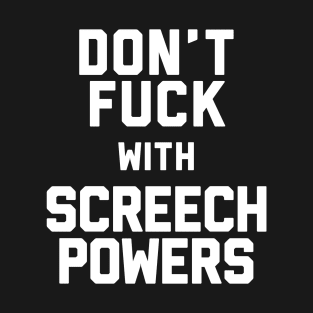 Don't Fuck With Screech Powers T-Shirt