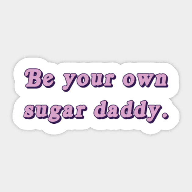 Be Your Own Sugar Daddy Shirt Unisex Aesthetic Shirt Slogan Hipster Unisex T Shirt Empowering Shirt Sugar Daddy Aufkleber Teepublic De