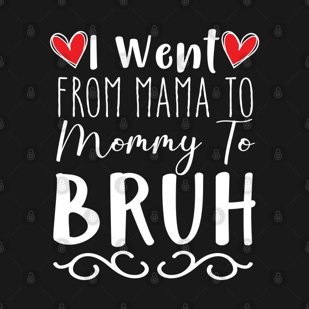 I Went from Mama to mommy to bruh funny design by chidadesign