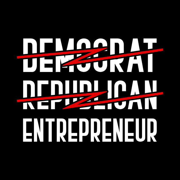 Democrat, Republican, Entrepreneur Capitalism by shirtsyoulike