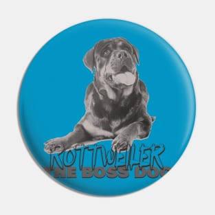 Rottweiler the boss dog Pin