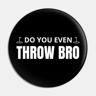 Do you even throw bro Pin