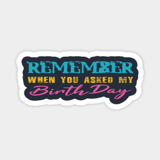 When You Asked My Birthday First Time! Magnet