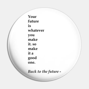 Your future is whatever Pin