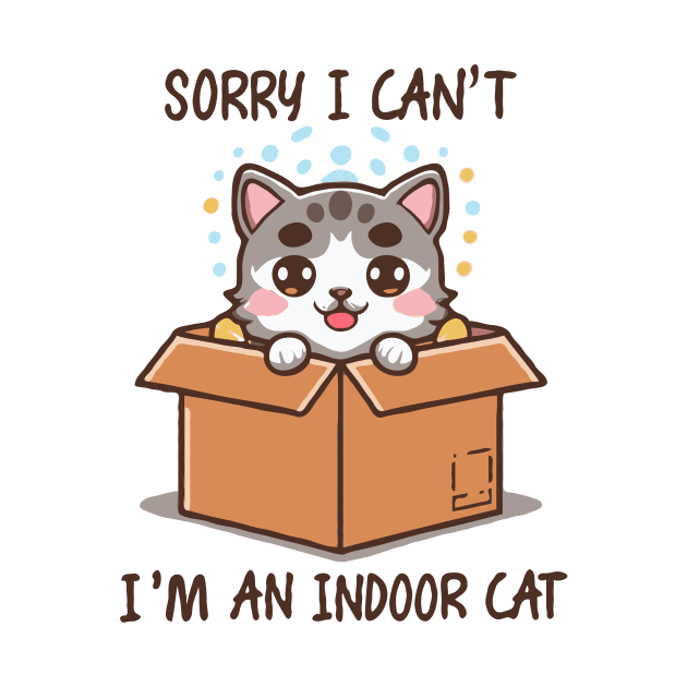 Sorry I Can't i'm An Indoor Cat. Funny Cat by Chrislkf