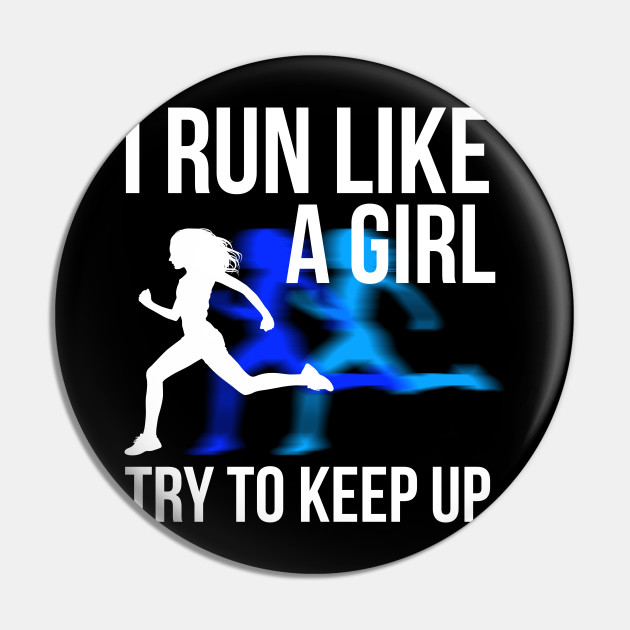 i run like a girl try to keep up