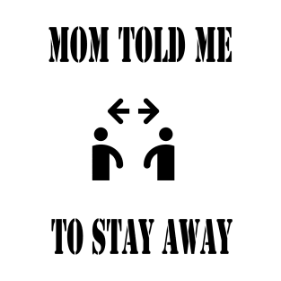 stay away mom told me T-Shirt