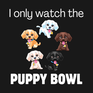 I only watch the Puppy Bowl T-Shirt