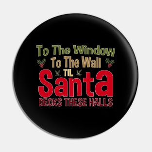 To The Window To The Wall Til Santa Decks These Halls Xmas Pin