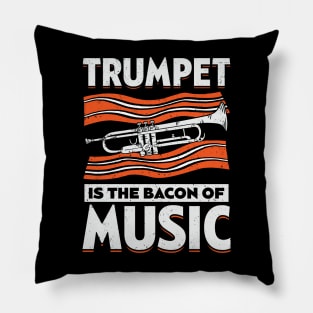 Trumpet Is The Bacon Of Music Trumpeter Gift Pillow