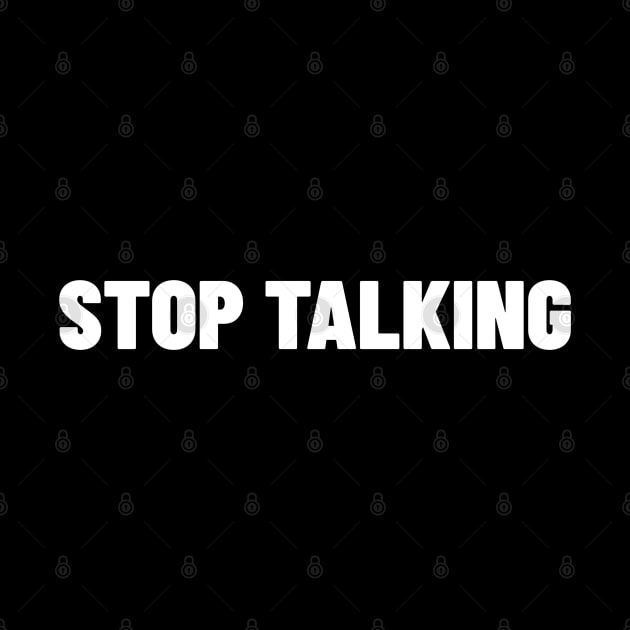 Stop Talking. Funny Sarcastic NSFW Rude Inappropriate Saying by That Cheeky Tee