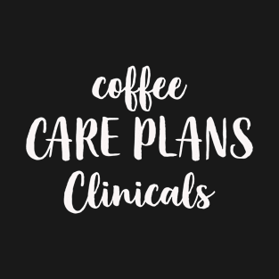 Coffee Care Plans Clinicals T-Shirt