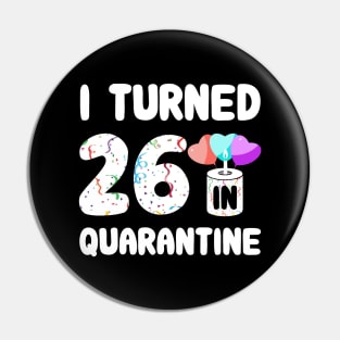 I Turned 26 In Quarantine Pin