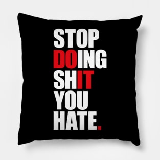 Stop Doing Shit You Hate Pillow