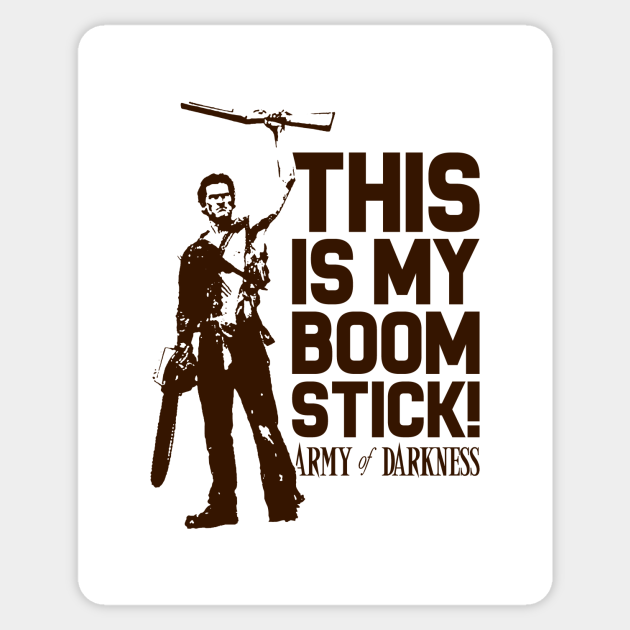 Evil Dead Army Of Darkness Ash Boom Stick Evil Dead Sticker Teepublic