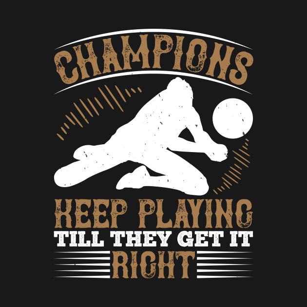 Champions Keep Playing Till They Get It Right by HelloShirt Design