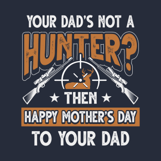 Funny Saying Hunter Dad Father's Day Gift T-Shirt