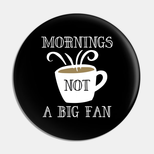 Mornings Not A Big Fan Pin by LuckyFoxDesigns