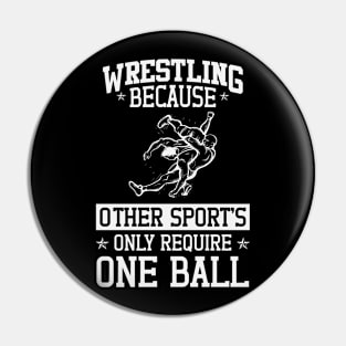 Wrestling Beacuse Other Sports Only Require One Ball Pin