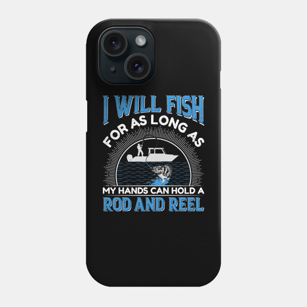 I will fish for as long as my hands can hold a rod and reel Phone Case by sharukhdesign